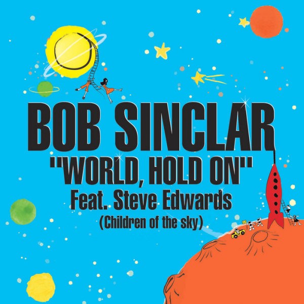 Bob Sinclar & Steve Edwards — World, Hold On (Children Of The Sky)
