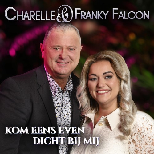 Charelle & Franky Falcon — Kom Eens Even Dicht bij Mij
