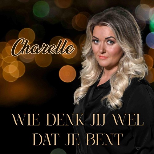 Charelle — Wie Denk Jij Wel Dat Je Bent