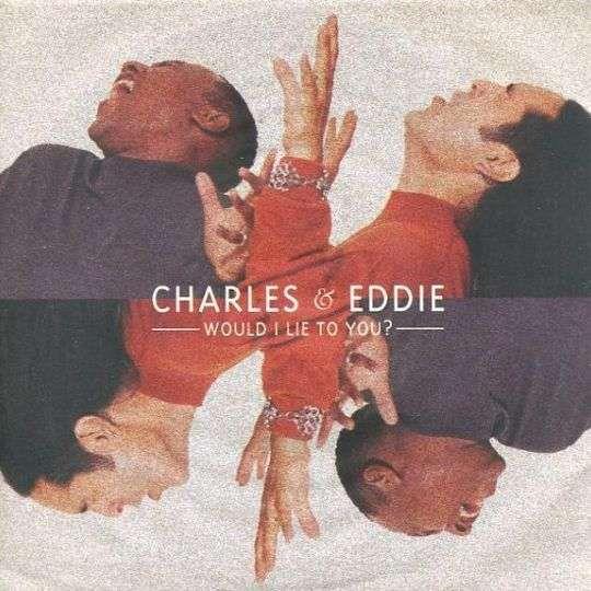 Charles & Eddie — Would I Lie to You