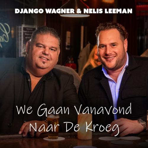 Django Wagner & Nelis Leeman — We gaan vanavond naar de kroeg