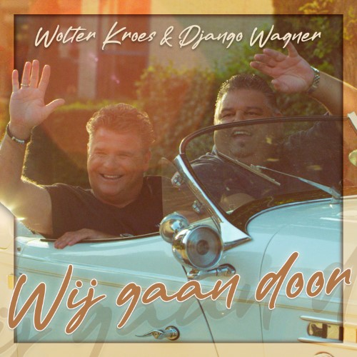 Django Wagner & Wolter Kroes — Wij Gaan Door