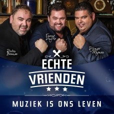 Echte Vrienden — Muziek Is Ons Leven