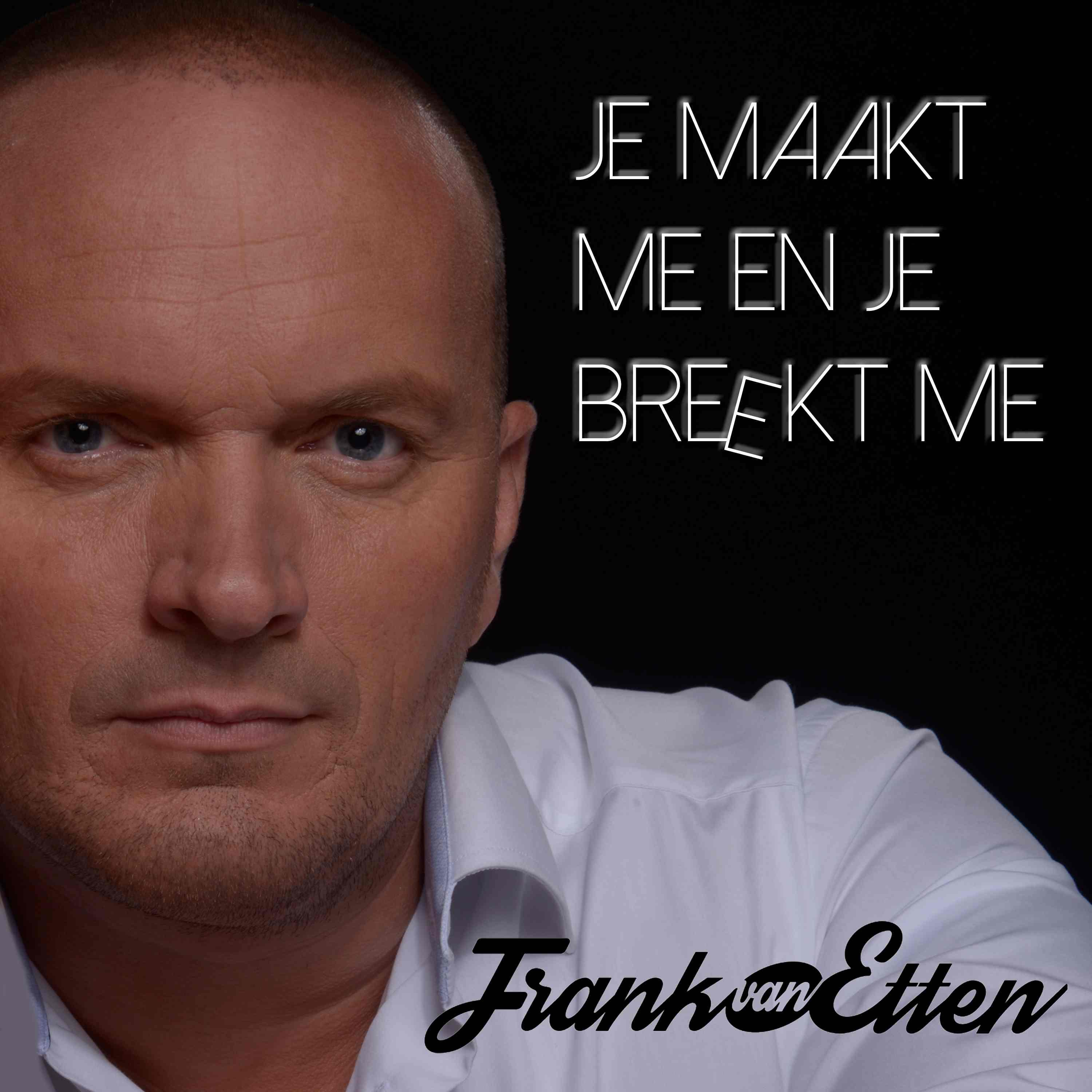 Frank van Etten — Je maakt me en je breekt me
