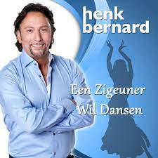 Henk Bernard — Een Zigeuner Wil Dansen