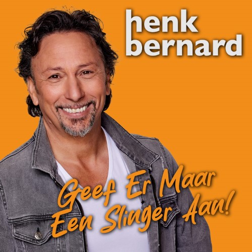 Henk Bernard — Geef Er Maar Een Slinger Aan