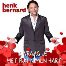 Henk Bernard — Ik Vraag Je Met Pijn In M'n Hart