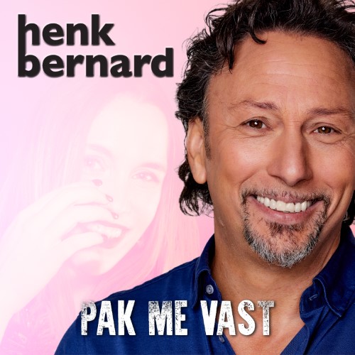 Henk Bernard — Pak Me Vast