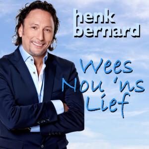 Henk Bernard — Wees Nou 'Ns Lief