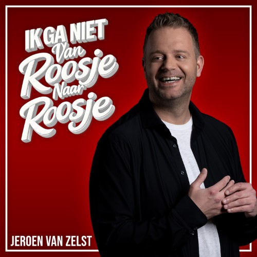 Jeroen van Zelst — Ik Ga Niet Van Roosje Naar Roosje