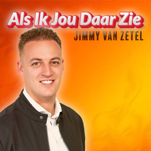 Jimmy van Zetel — Als Ik Jou Daar Zie