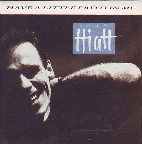 John Hiatt — Have A Little Faith In Me