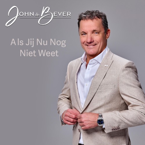 John de Bever — Als Jij Nu Nog Niet Weet