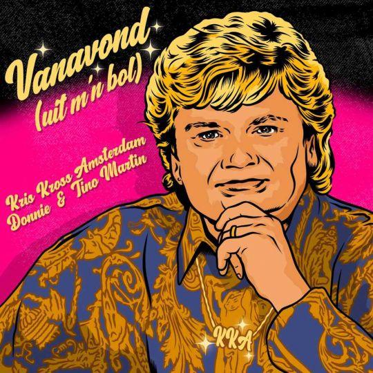 Kris Kross Amsterdam, Donnie & Tino Martin — Vanavond (Uit M'n Bol)