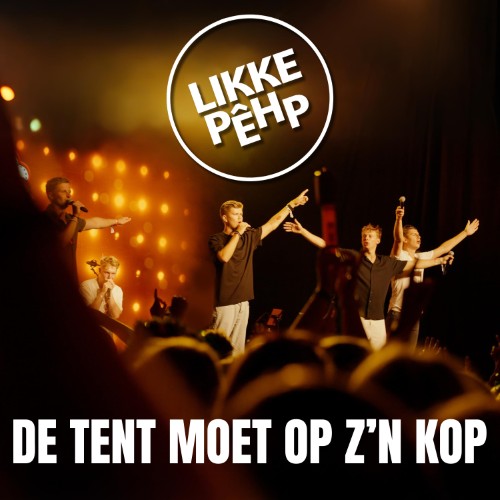 Likke Pehp — De Tent Moet Op Z'n Kop
