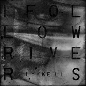 Lykke Li — I Follow Rivers