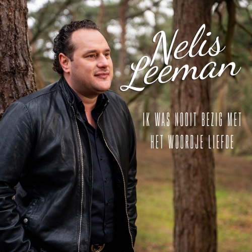 Nelis Leeman — Ik Was Nooit Bezig Met Het Woordje Liefde