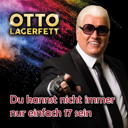 Otto Lagerfett — Du kannst nicht immer nur einfach 17 sein
