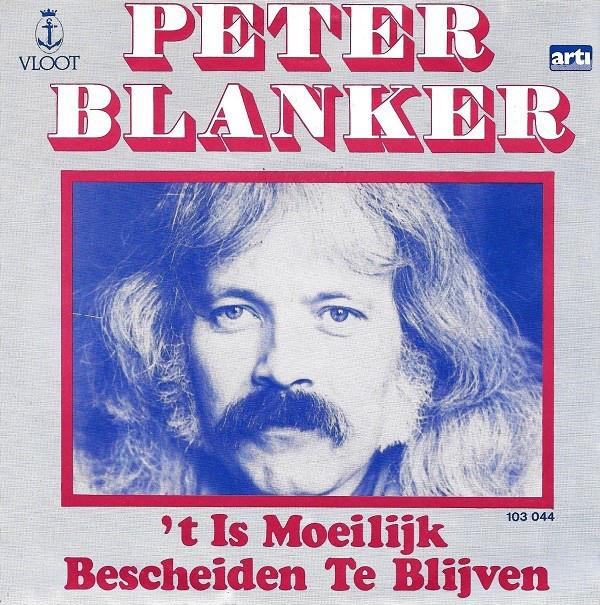 Peter Blanker — 't Is Moeilijk Bescheiden Te Blijven
