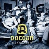 Racoon — Love You More
