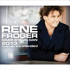 Rene Froger — Daar Sta Je Dan 2013 (Waar Zijn Al Je Vrienden)