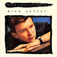 Rick Astley — Never Gonna Give You Up
