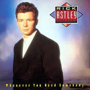Rick Astley — Whenever You Need Somebody
