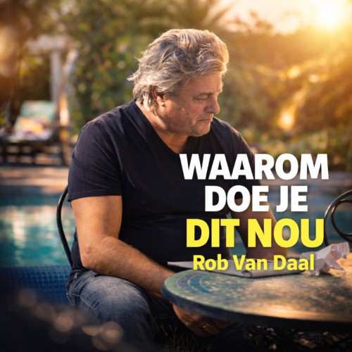 Rob Van Daal — Waarom Doe Je Dit Nou