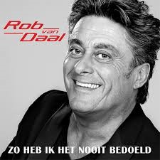 Rob Van Daal — Zo Heb Ik Het Nooit Bedoeld
