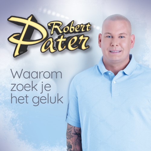 Robert Pater — Waarom Zoek Je Het Geluk