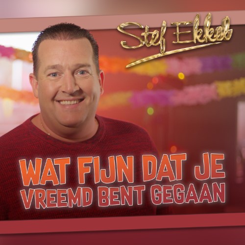 Stef Ekkel — Wat Fijn Dat Je Vreemd Bent Gegaan