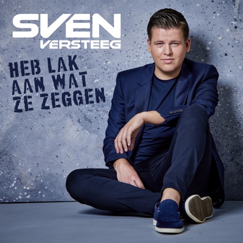 Sven Versteeg — Heb Lak Aan Wat Ze Zeggen