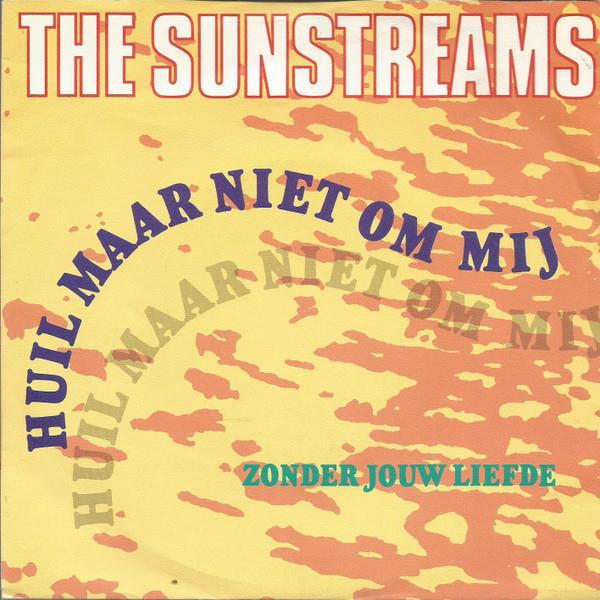 The Sunstreams — Huil Maar Niet Om Mij