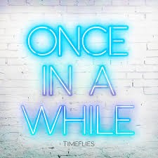 Timeflies — Once In A While