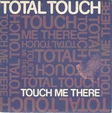 Total Touch — Touch Me There