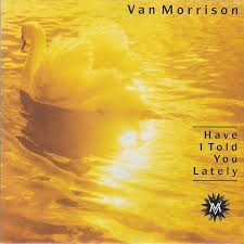 Van Morrison — Have I Told You Lately