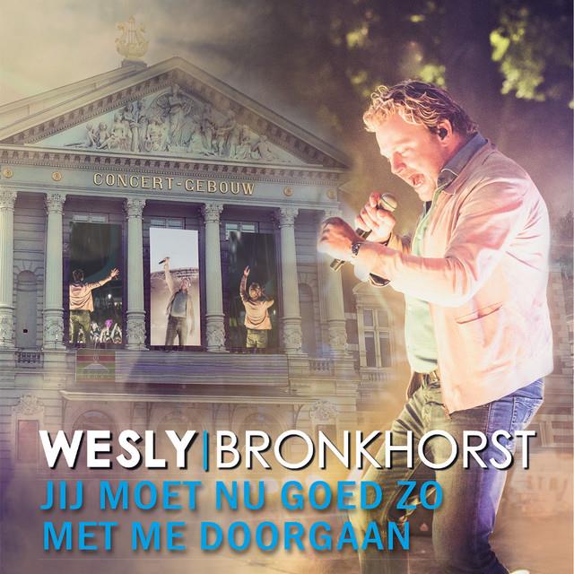 Wesly Bronkhorst — Je Moet Nu Maar Goed Zo Met Me Doorgaan