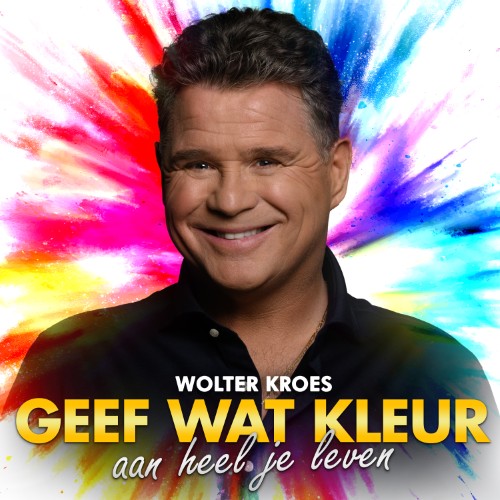 Wolter Kroes — Geef Wat Kleur Aan Heel Je Leven