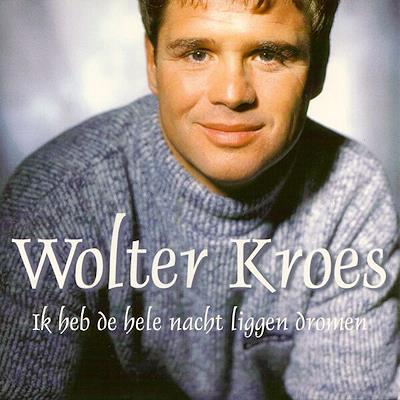 Wolter Kroes — Ik Heb De Hele Nacht Liggen Dromen