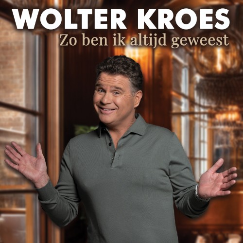 Wolter Kroes — Zo Ben Ik Altijd Geweest